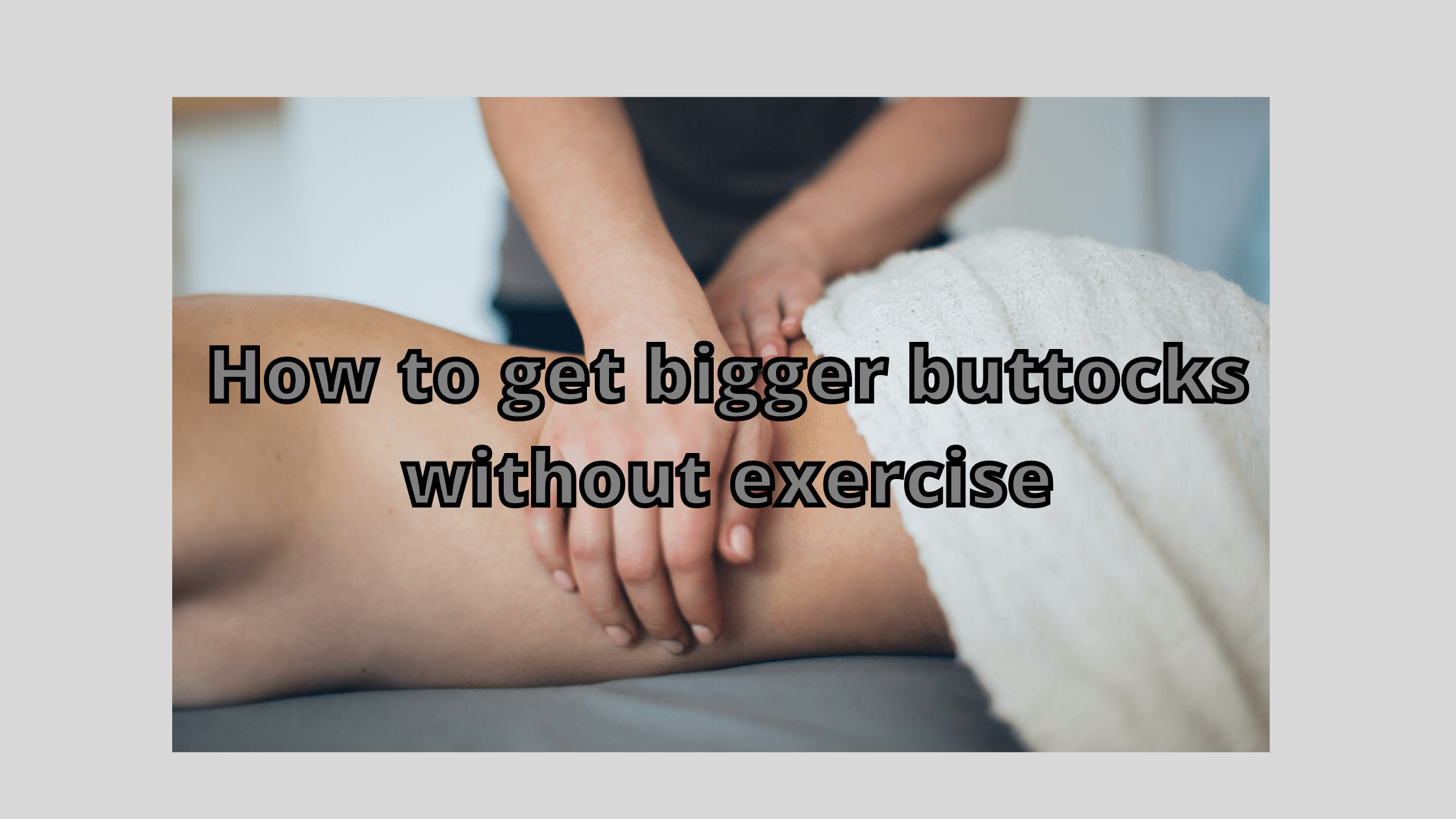 how to get bigger buttocks without exercise