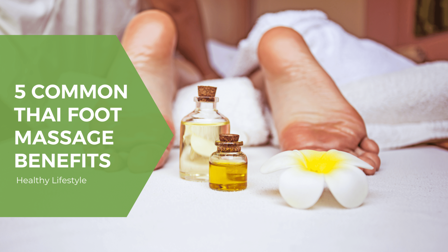 5 Common Thai Foot Massage Benefits » Healthy Lifestyle