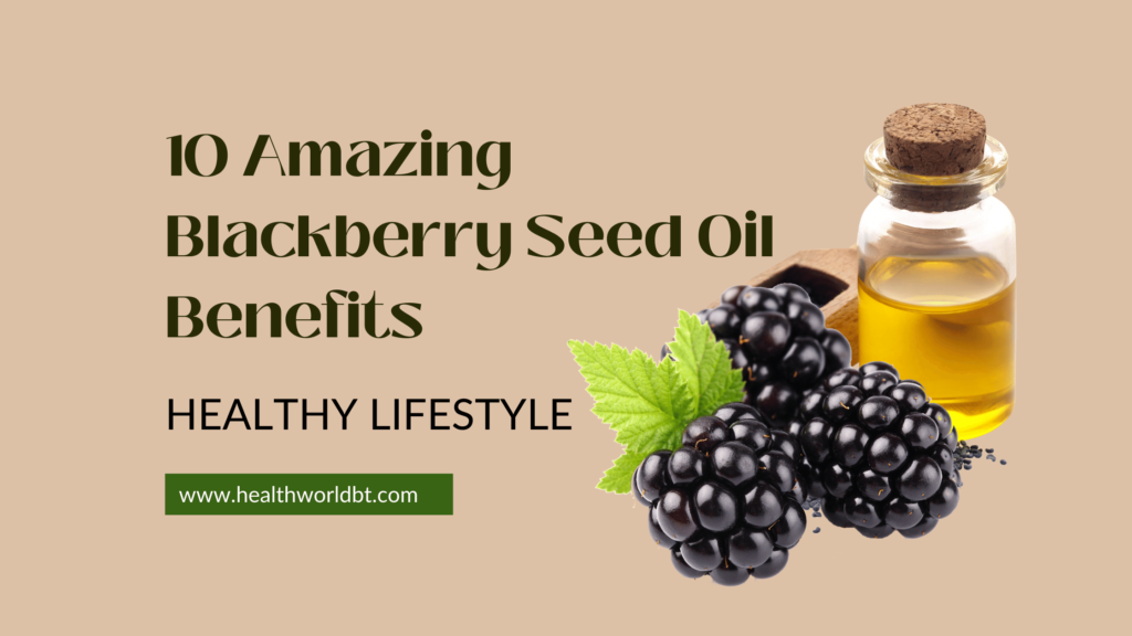 10 Amazing Blackberry Seed Oil Benefits » Healthy Lifestyle