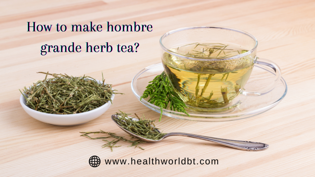 What is Hombre Grande Herb Used For? 4 hombre grande herbal tea