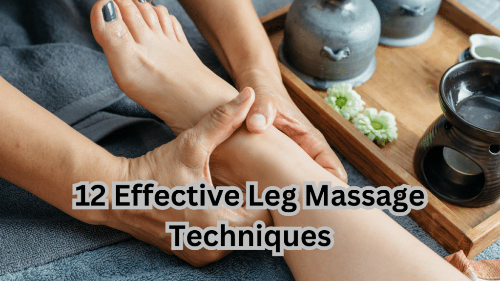 12 Effective Leg Massage Techniques, Benefits, Tips 2 12 Effective Leg Massage Techniques