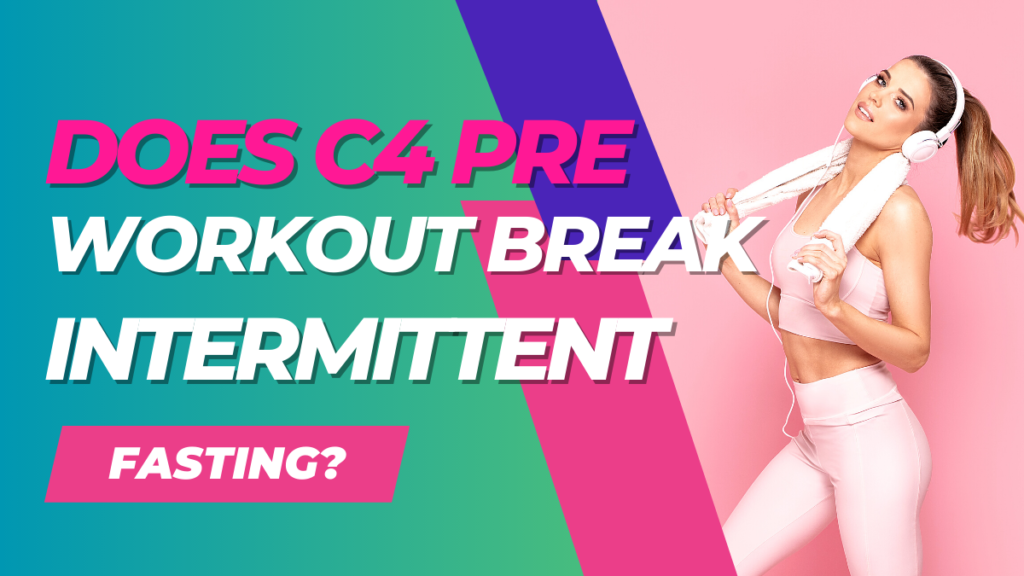 Does C4 Pre Workout Break Intermittent Fasting? 2 Does C4 pre workout break intermittent fasting