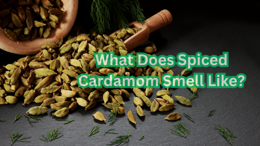 What Does Spiced Cardamom Smell Like? 2 What Does Spiced Cardamom Smell Like?