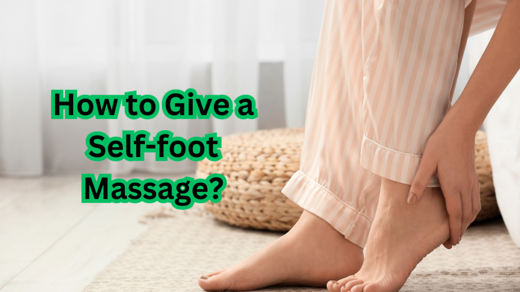 How to Give a Self-foot Massage? 2 How to Give a Self-foot Massage?