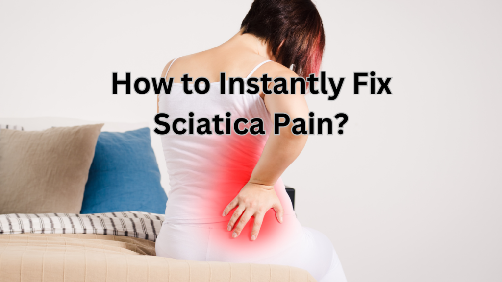 How To Fix Sciatic Nerve Tension How to Instantly Fix Sciatica Pain? » Healthy Lifestyle