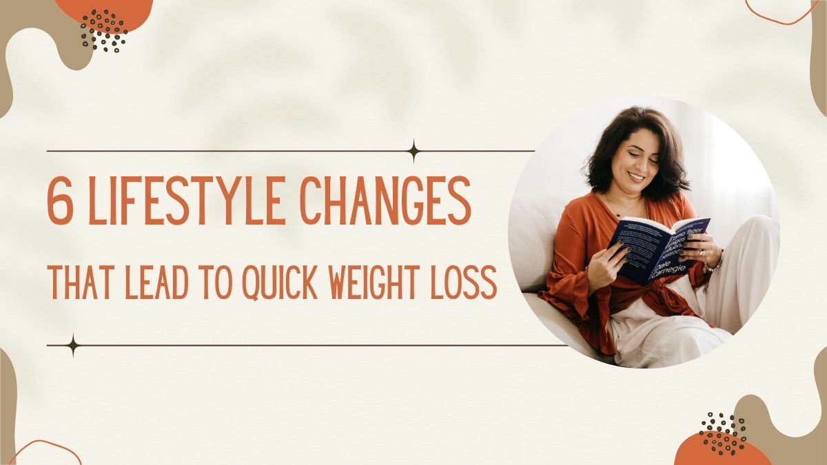6 Lifestyle Changes That Lead to Quick Weight Loss Healthy Lifestyle